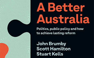 Frank Bongiorno reviews ‘A Better Australia: Politics, public policy and how to achieve lasting reform’ by John Brumby, Scott Hamilton, and Stuart Kells